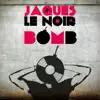 Jaques Le Noir - Bomb